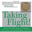 Taking Flight!: Master the DISC Styles to Transform Your Career, Your Relationships...Your Life Taking Flight!: Master the DISC Styles to Transform Your Career, Your Relationships...Your Life