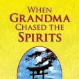 When Grandma Chased the Spirits When Grandma Chased the Spirits