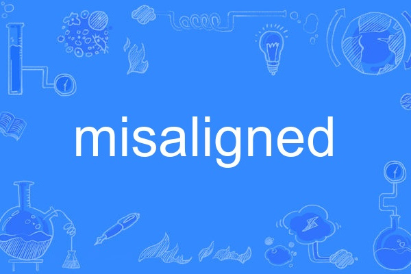 misaligned misaligned