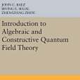 Introduction to Algebraic and Constructive Quantum Field Theory Introduction to Algebraic and Constructive Quantum Field Theory