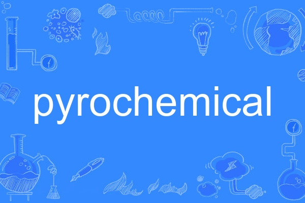 pyrochemical pyrochemical