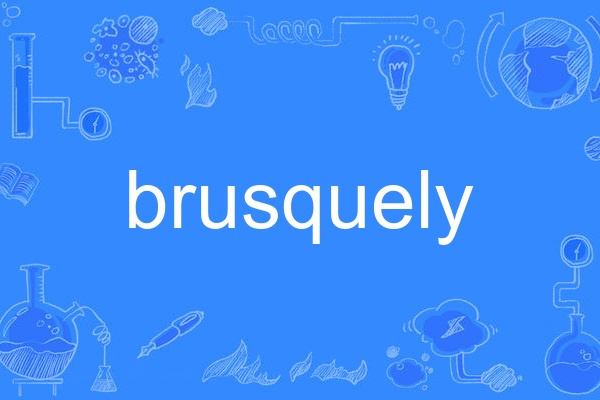 brusquely brusquely