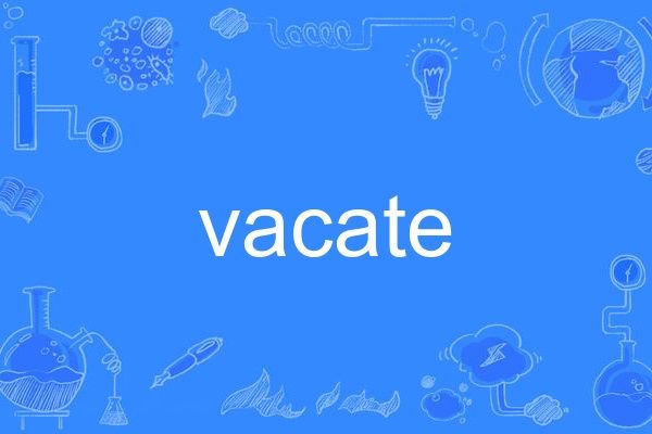 vacate vacate