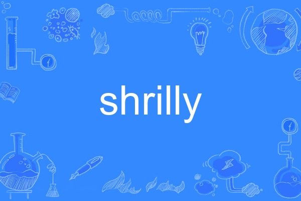 shrilly shrilly