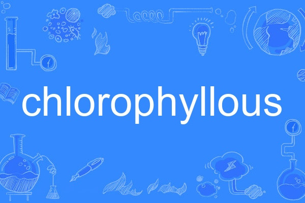 chlorophyllous chlorophyllous
