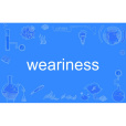 weariness weariness