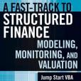 A Fast Track To Structured Finance Modeling, Monitoring and Valuation A Fast Track To Structured Finance Modeling, Monitoring and Valuation