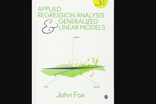 Applied Regression Analysis and Generalized Linear Models Applied Regression Analysis and Generalized Linear Models