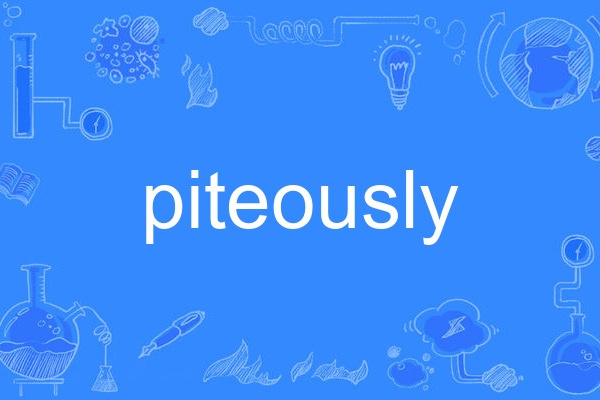 piteously piteously