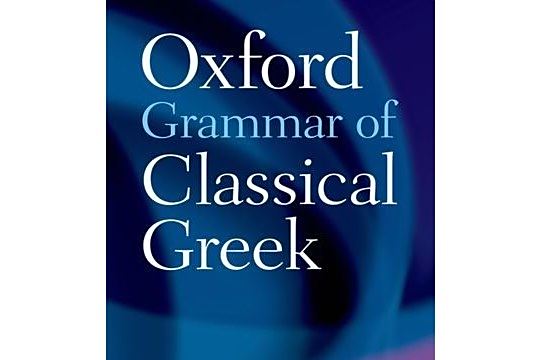 Oxford Grammar of Classical Greek Oxford Grammar of Classical Greek