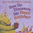 How Do Dinosaurs Say Happy Birthday? How Do Dinosaurs Say Happy Birthday?