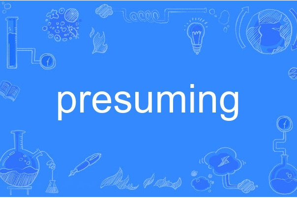 presuming presuming