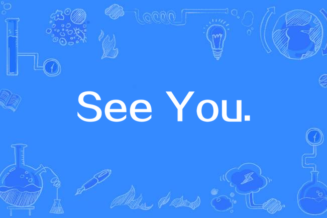 See You. See You.