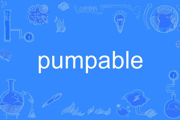 pumpable pumpable