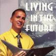 Living in the Future Living in the Future