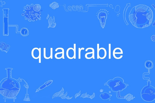 quadrable quadrable