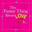 The Funny Thing about Love Is... The Funny Thing about Love Is...