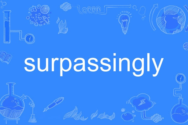 surpassingly surpassingly