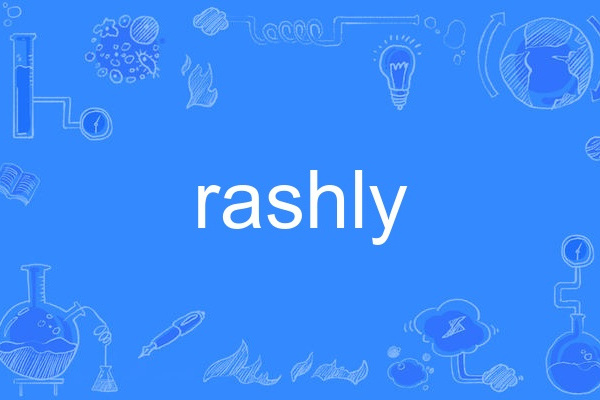 rashly rashly