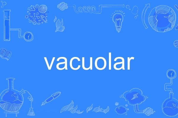 vacuolar vacuolar
