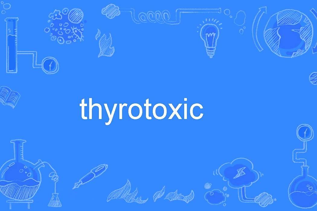 thyrotoxic thyrotoxic