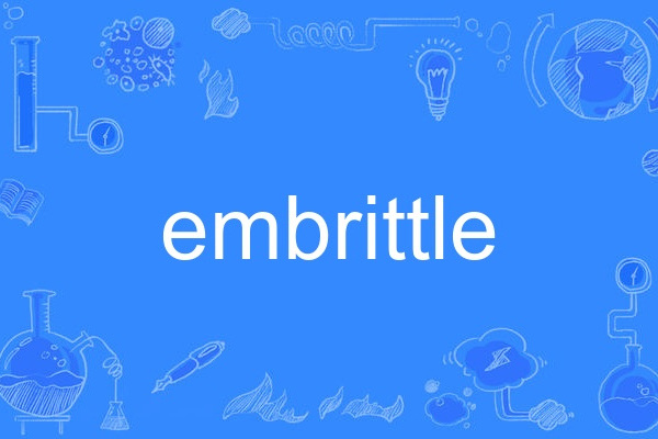 embrittle embrittle