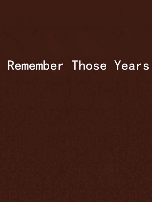 Remember Those Years Remember Those Years