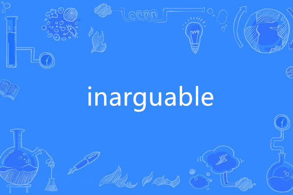 inarguable inarguable