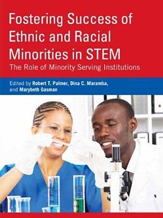 Fostering Success of Ethnic and Racial Minorities in STEM Fostering Success of Ethnic and Racial Minorities in STEM