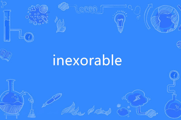 inexorable inexorable