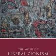 The Myths of Liberal Zionism The Myths of Liberal Zionism
