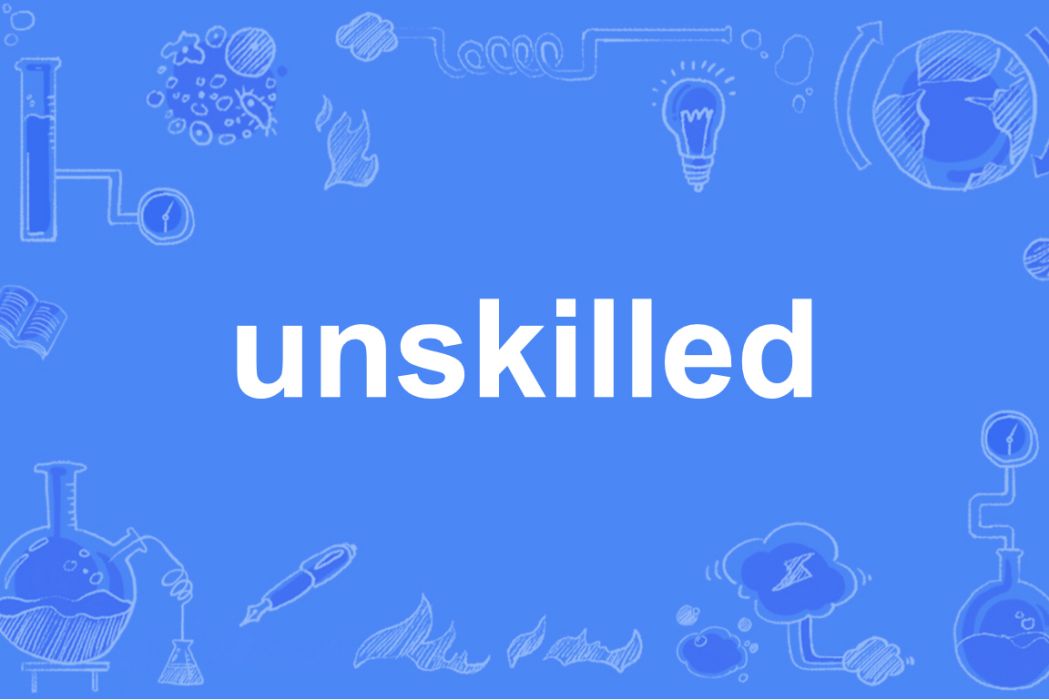 unskilled unskilled