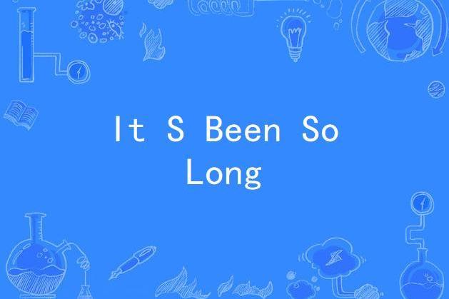 It S Been So Long It S Been So Long