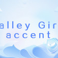 Valley Girl accent Valley Girl accent