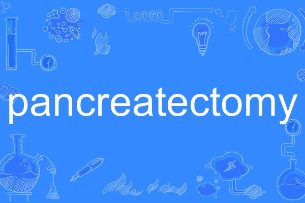 pancreatectomy pancreatectomy