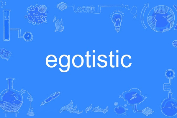egotistic egotistic