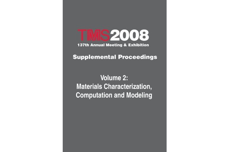 TMS 2008 137th Annual Meeting and Exhibition, Materials Characterization, Computation and Modeling TMS 2008 137th Annual Meeting and Exhibition, Materials Characterization, Computation and Modeling