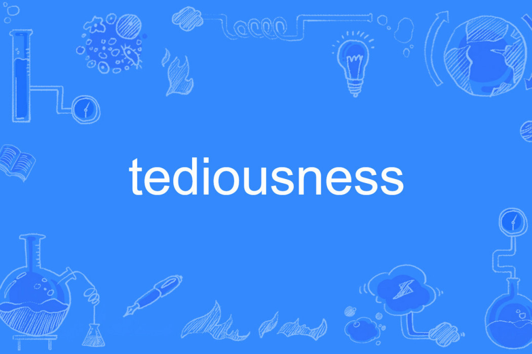 tediousness tediousness