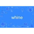 whine whine