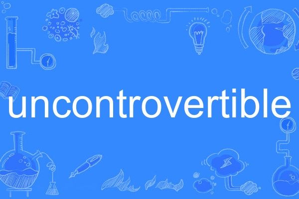 uncontrovertible uncontrovertible