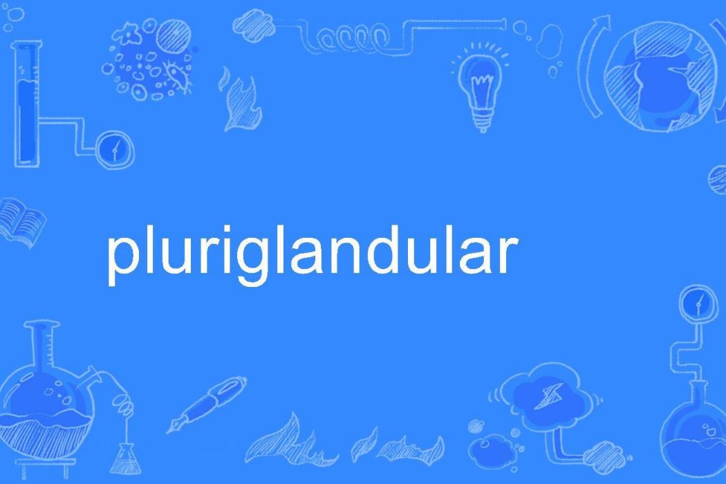 pluriglandular pluriglandular