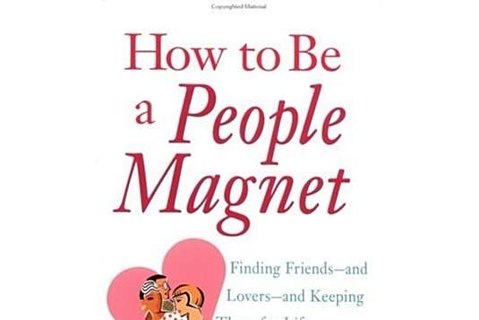 How to Be a People Magnet How to Be a People Magnet