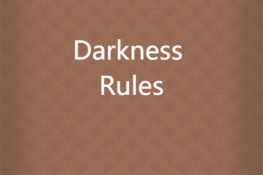 Darkness Rules Darkness Rules