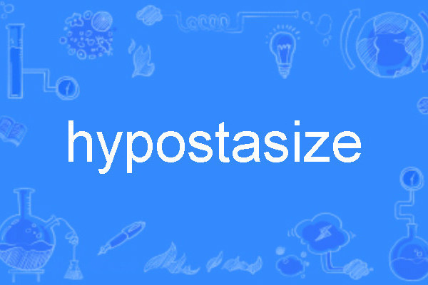 hypostasize hypostasize