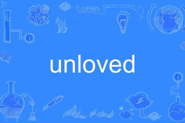 unloved unloved