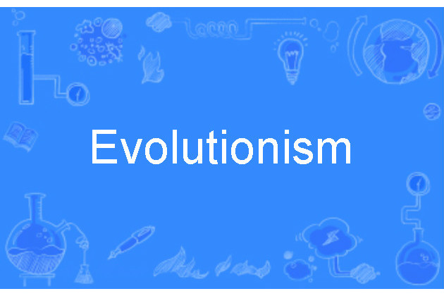 Evolutionism Evolutionism