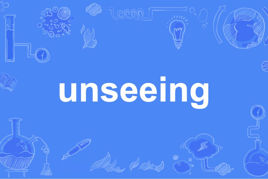 unseeing unseeing
