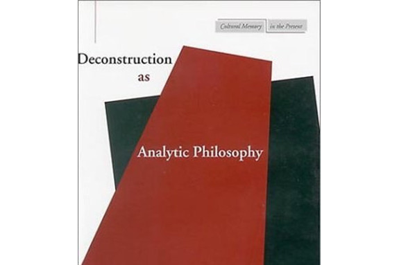 Deconstruction as Analytic Philosophy Deconstruction as Analytic Philosophy
