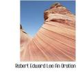 Robert Edward Lee an Oration