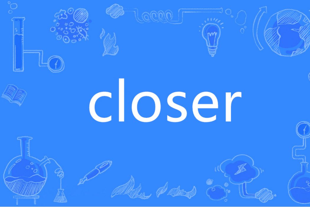 Closer(英語單詞) Closer(英語單詞)
